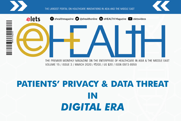 Patients’ Privacy & Data Threat in Digital Era: eHealth Magazine March Issue 2020