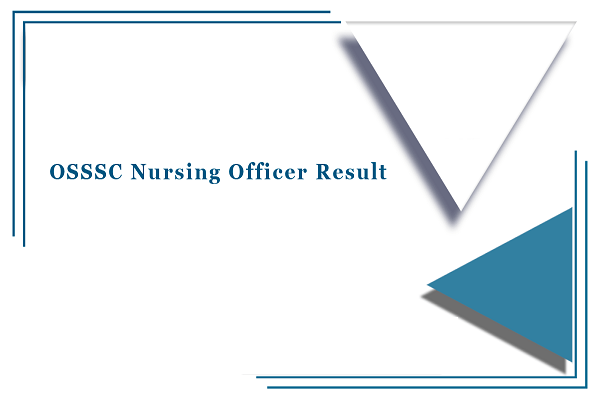 OSSSC Nursing Officer Result 2021 Announced! Here is How to Download