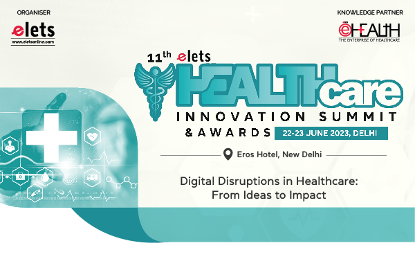 Elets 11th Healthcare Innovation Summit & Awards is back & bigger than ever before