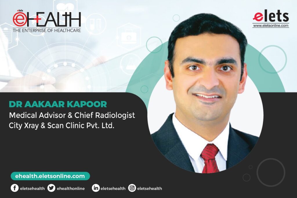 Technology redefining diagnostics space in India: Dr Aakaar Kapoor, City Xray & Scan Clinic Pvt. Ltd.